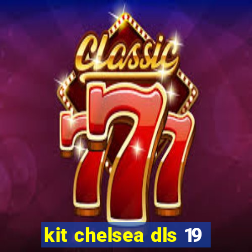 kit chelsea dls 19